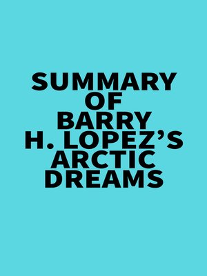 cover image of Summary of Barry H. Lopez's Arctic Dreams